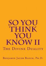 So You Think You Know II: The Divine Duality