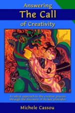 Answering the Call of Creativity: A Radical Approach to the Creative Process through the Discovery of Its Key Principles