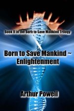 Born to Save Mankind Enlightenment: Book II of the Born to Save Mankind trilogy