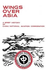 Wings Over Asia: A Brief History of the China National Aviation Corporation