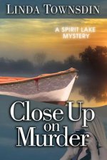 Close Up on Murder: A Spirit Lake Mystery