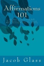 Affirmations 101: 101 Days of Developing Self-confidence, Boldness and Courage While Turning Dreams Into Reality