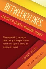 Between the Lines: Essentials of Cognitive Behavioral Therapy: Therapeutic journeys improving interpersonal boundaries leading to peace o