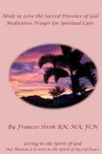 Abide in Love the Sacred Presence of God: Meditative Prayer for Spiritual Care