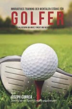 Innovatives Training zur mentalen Starke Fur Golfer: Verwende Visualisierungen um Angst, Unruhe und Zweifel zu ubergehen
