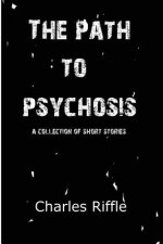 The Path to Psychosis: A Collection of Short Stories