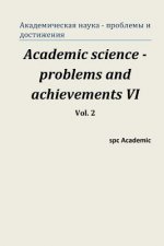 Academic Science -Problems and Achievements VI. Vol. 2: Proceedings of the Conference. North Charleston, 25-26.05.2015