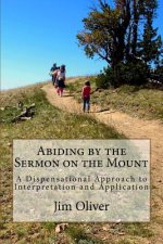 Abiding by the Sermon on the Mount: A Dispensational Approach to Interpretation and Application
