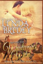 Mail Order Bride - Westward Wild: Clean Historical Cowboy Romance Novel