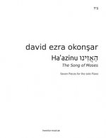 Haazinu, Listen! The Song of Moses: Seven Pieces For The Solo Piano By David Ezra Okonsar