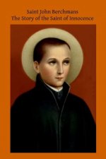 Saint John Berchmans: The Story of the Saint of Innocence