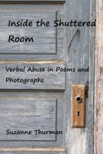 Inside the Shuttered Room: Verbal Abuse Through Poems and Photographs