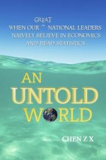 An Untold World: When Our Great National Leaders Naively Believe In Economics and Read Statistics