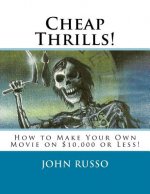 Cheap Thrills: How to Make Your Own Movie on $10,000 or Less