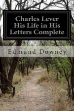 Charles Lever His Life in His Letters Complete