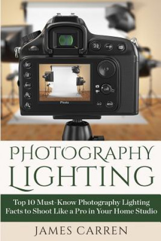 Photography Lighting: Top 10 Must-Know Photography Lighting Facts to Shoot Like a Pro in Your Home Studio