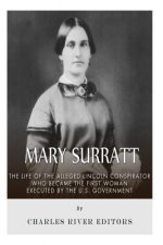 Mary Surratt: The Life of the Alleged Lincoln Conspirator Who Became the First Woman Executed by the U.S. Government