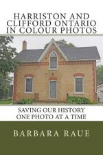 Harriston and Clifford Ontario in Colour Photos: Saving Our History One Photo at a Time