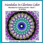 Mandalas in Glorious Color: Mandalas for Crafting and Art
