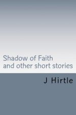 Shadow of Faith: and other short stories