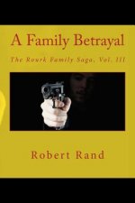 A Family Betrayal: The Rourk Family Saga, Vol. III
