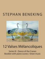 Stephan Beneking: 12 Valses Melancoliques - Series III - Dance of the Cranes: Beneking: Booklet with piano scores / sheet music of 12 Va