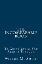 The Incomparable Book: To Guide You as You Read it Through