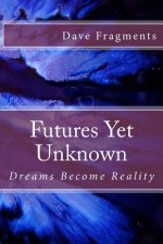 Futures Yet Unknown: Dreams Become Reality