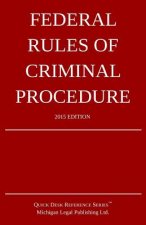 Federal Rules of Criminal Procedure; 2015 Edition: Quick Desk Reference Series