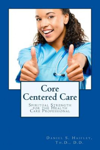 Core Centered Care: Spiritual Strength for Health Care Professionals
