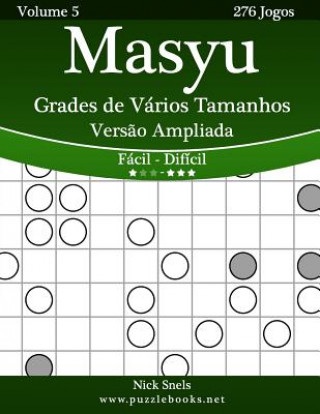 Masyu Grades de Vários Tamanhos Vers?o Ampliada - Fácil ao Difícil - Volume 5 - 276 Jogos