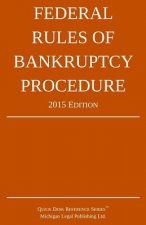 Federal Rules of Bankruptcy Procedure; 2015 Edition: Quick Desk Reference Series
