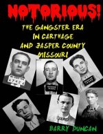 Notorious!: The Gangster Era in Carthage and Jasper County Missouri
