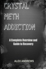 Crystal Meth Addiction: A Complete Overview and Guide to Recovery