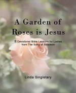A Garden Of Roses Is Jesus: 8 Devotional Bible Lessons For Ladies