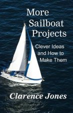More Sailboat Projects: Clever Ideas and How to Make Them - For a Pittance