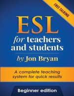 ESL for Teachers and Students Beginner Edition: Free Talking - Includes listening, speaking, pronunciation and vocabulary. A complete system for quick