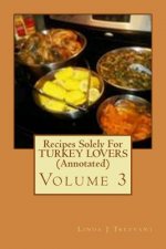 Recipes Solely For TURKEY LOVERS (Annotated): Volume 3