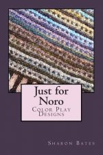 Just for Noro: Color Play Designs