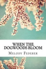 When the Dogwoods Bloom: A Book of Poems Written While Living in the Southern United States