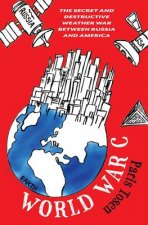 World War C: The Secret and Destructive Weather War Between Russia and America