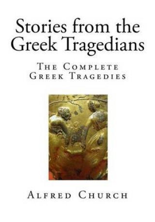 Stories from the Greek Tragedians: The Complete Greek Tragedies