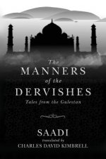 The Manners of the Dervishes: Tales from the Gulestan