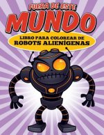 Fuera de este mundo: Libro para colorear de robots alienígenas