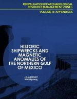 Historic Shipwrecks and Magnetic Anomalies of the Northern Gulf of Mexico Reevaluation of Archaeological Resource Management Zone 1 Volume III: Append