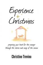 Experience Christmas: Preparing Your Heart for the Manger Through the Stories and Songs of the Season