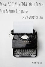 What Social Media Can Teach You & Your Business In 250 Words or Less
