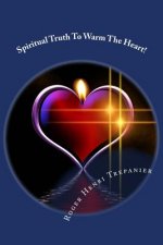 Spiritual Truth To Warm The Heart!