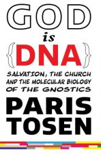 GOD is DNA: Salvation, the Church, and the Molecular Biology of the Gnostics