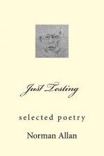 Just Testing: selected poetry